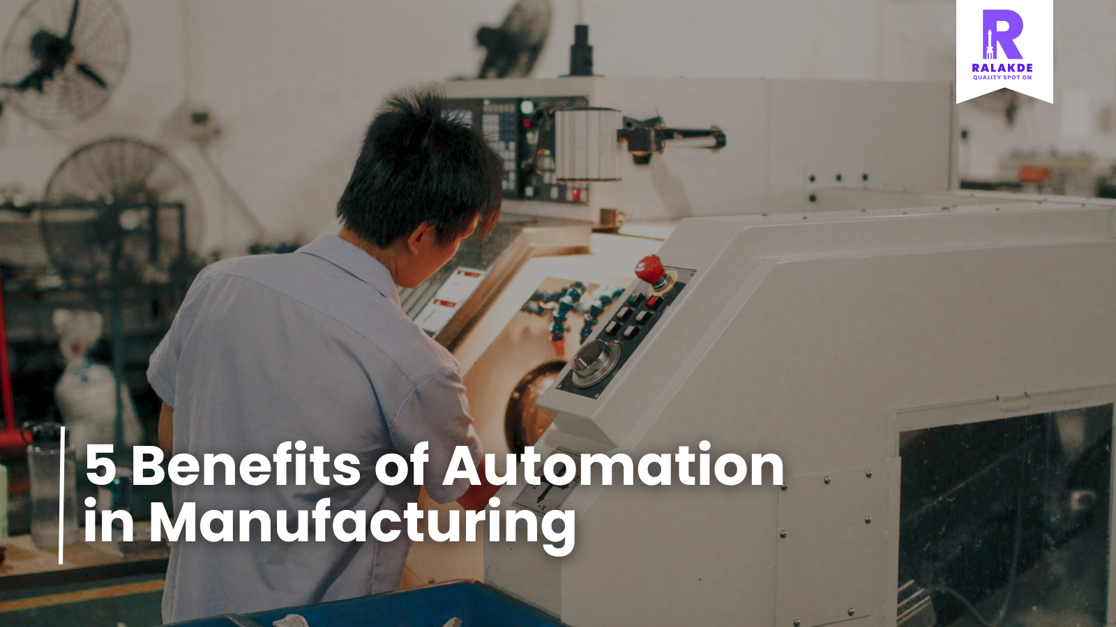 5 Benefits of Automation in Manufacturing